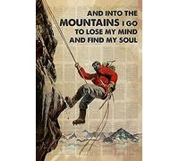 Metal Tin Retro Sign And Into The Mountain I Go To Lose My Mind And Find My Soul,Mountaineering Sign,Vintage Home Decor 30x40CM