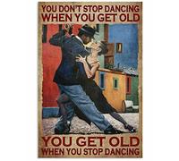 Metal Tin Retro Sign You Don¡¯T Stop Dancing When You Get Old You Get Old When You Stop Dancing Poster Thanksgiving 8x12 inch