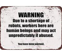Metal Tin Sign 8X12 Inches Warning. Due To A Shortage Of Robots, Workers Here Are Humans. Retro Metal Sign
