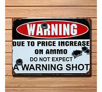 Metal Tin Sign 8X12 Inches Warning Due To Price Increase On Ammo Do Not Expect A Warning Shot Vintage Metal Tin Sign