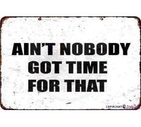 Metal tin Sign Aluminum Plaque Ain't Nobody Got Time for That Funny Wall Art Vintage Looking S Retro Home Decor Club Bar Poster 8x12 Inch