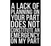 Metal Tin Sign Authnature A Lack of Planning On Your Part Does Not Constitute an Emergency On My Part Retro Poster Art Wall Decor Vintage Plaque Bar Cafe Kitchen Decoration 16x12 Inch