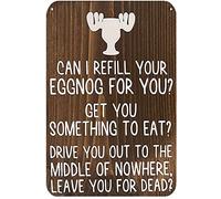 Metal Tin Sign Can I Refill Your Eggnog For You Get You Something To Eat Drive You Out Tto The Middle Of Nowhere And Leave You For Dead Holiday Humor Quotes Png Wall Sign Garage Sign M