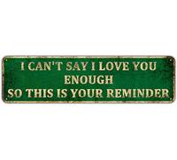 Metal Tin Sign - I Can't Say I Love You Enough So This Is Reminder, Valentines's Day Mother's Day Christmas Gifts for Mom Wife Husband Boyfriend, 4" x 16"