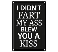 Metal Tin Sign,I Didn't Fart My Ass Blew You A Kiss Motivational Wall Art Posters Funny Novelty Metal Signs for Home Kitchen Bathroom Farm Garden Garage Bar Pub Wall Decor 8"x12"