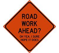 Metal Tin Sign - 'Road Work Ahead? I Sure Hope It Does' Sarcastic Humor Garage Sign - 12" x 12" Indoor/Outdoor Wall Decor