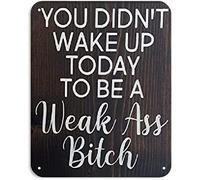 Metal Tin Sign Table You didn‘t Wake up Today to be a weak Ass Bitch Inspirational Sign Funny Home Office Desk Sayings Farmhouse Humor Quotes Vintage Metal Tin Sign 8 x 12 inch