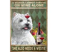 Metal Tin Sign Vintage Dog A Woman Cannot Survive On Wine Alone She Also Needs A Westie Aluminum Sign Wall Decor Shed Garage Man Cave Kitchen 12 X 8 Inch