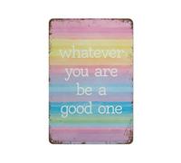 Metal Tin Sign Whatever You Are Be A Good Gifts For Mom Typography Print Modern Art Print Home Bar Kitchen Coffee Man Cave Garage Wall Decor Art Tin Sign 5.5x8 Inch