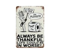 Metal Tin Signs 'Always Be Thankful, Life Could Be In Worse!' Plaque Poster Perfect Iron Sign Man Cave Metal Tin Sign For Wall Front Door Workshop S