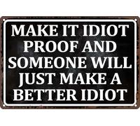 Metal Tin Signs Sarcastic Make It Idiot Proof And Someone Will Just Make A Better Idiot Plaque Poster Funny Wall Signs Decor Iron Painting For porch Workshop Front Door M