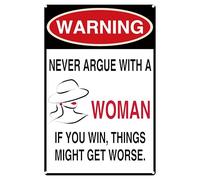 Metal Tin Signs Warning Never Argue With A Woman If You Win Things Might Get Worse Plaque Poster Garage Wall Signs Man Cave Iron Painting For Wall Front Door Porch S