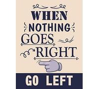 Metal Wall Art Quote Plaque Signs - Home Bedroom Lounge Dining Room Kitchen Gifts - 3 sizes - When Nothing Goes Right Go Left