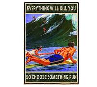 Metal Wall Decor Surf Signs Everything Will Kill You So Choose Something Fun Tin Signs for The Kitchen 8x12 Inches