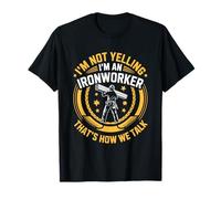 Metal Worker Working, I’m an Ironworker That’s Now We Talk T-Shirt