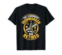 Metal Worker Working, The Legendary Ironworker Has Retired T-Shirt