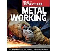 Metal Working: Real World Know-How You Wish You Learned in High School (Fox Chapel Publishing) Step-by-Step Directions and Illustrations for DIY Home Projects, Tasks, and Repairs (Back to Shop Class)
