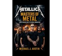 METALLICA Masters of Metal: From Garage Days to Global Domination