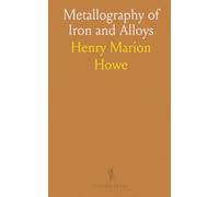 Metallography of Iron and Alloys: A practitioner’s guide to microstructures, phase behavior, and heat treatment