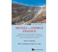 Metals And Energy Finance: Application Of Quantitative Finance Techniques To The Evaluation Of Minerals, Coal And Petroleum Projects (Second Edition)