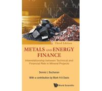 Metals And Energy Finance: Interrelationship Between Technical And Financial Risk In Mineral Projects (Third Edition): Interrelationship between ... Risk in Mineral Projects (3rd Edition)