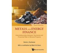 Metals And Energy Finance: Interrelationship Between Technical And Financial Risk In Mineral Projects (Third Edition): Interrelationship between ... Risk in Mineral Projects (3rd Edition)