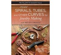 Metalsmith Essentials - Create Spirals, Tubes, And Other Curves for Jewelrymaking