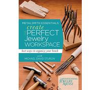 Metalsmith Essentials - Create the Perfect Jewelry Workspace: Best Ways to Organize Your Bench