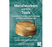 Metalworkers and their Tools: Symbolism, Function, and Technology in the Bronze and Iron Ages