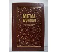 Metalworking: A Book of Tools, Materials and Processes for the Handyman