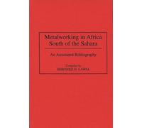 Metalworking in Africa South of the Sahara: An Annotated Bibliography (African Special Bibliographic Series)