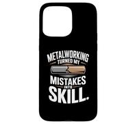 Metalworking Turned My Mistakes Into Skill Quote Case for iPhone 15 Pro Max