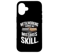 Metalworking Turned My Mistakes Into Skill Quote Case for iPhone 16
