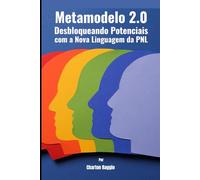 Metamodelo 2.0: Desbloqueando Potenciais com a Nova Linguagem da PNL