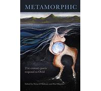 Metamorphic: 21st century poets respond to Ovid