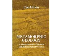 Metamorphic Geology: An introduction to tectonic and metamorphic processes: 1 (Special Topics in Geology)