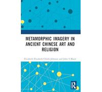 Metamorphic Imagery in Ancient Chinese Art and Religion