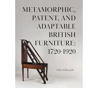 Metamorphic, Patent, and Adaptable British Furniture: 1720-1920