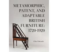 Metamorphic, Patent, and Adaptable British Furniture: 1720-1920