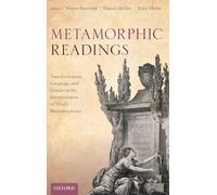 Metamorphic Readings: Transformation, Language, and Gender in the Interpretation of Ovid's Metamorphoses