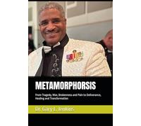 METAMORPHORSIS: From Tragedy, War, Brokenness and Pain to Deliverance, Healing and Transformation