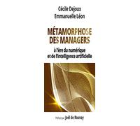Métamorphose des managers: A l'ère du numérique et de l'intelligence artificielle