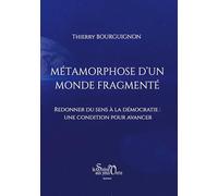 Métamorphose d'un monde fragmenté: Redonner du sens à la démocratie: une condition pour avancer