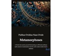 Metamorphoses: A 15-book Latin narrative poem (8 CE) chronicling over 250 Greek and Roman myths centered on transformations, from the world's creation to Julius Caesar's deification