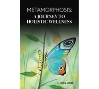 Metamorphosis: A Journey To Holistic Wellness (Full Color)