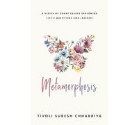 METAMORPHOSIS: A SERIES OF SHORT ESSAYS EXPLORING LIFE'S QUESTIONS AND LESSONS