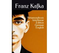 Metamorphosis: An Interlinear Edition of Kafka's Die Verwandlung (German / English)