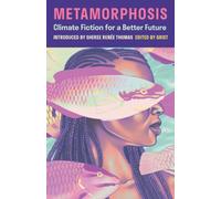 Metamorphosis : Climate Fiction for a Better Future