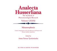 Metamorphosis: Creative Imagination in Fine Arts Between Life-Projects and Human Aesthetic Aspirations: 81 (Analecta Husserliana, 81)