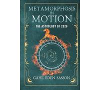 Metamorphosis in Motion - The Astrology of 2026: Yearly Horoscope & Zodiac Predictions - Lunar Calendar, Eclipse Dates, Retrogrades, Rituals & Manifestation; Zodiac Planner with Kabbalah & Numerology